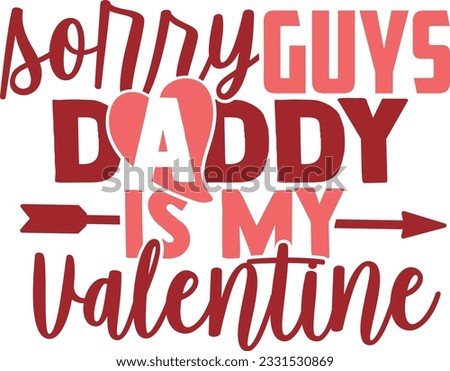Sorry Guys Daddy Is My Valentine - Valentines Day Design