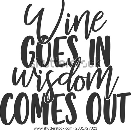 Wine Goes In Wisdom Comes Out - Wine Design