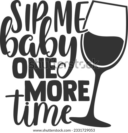Sip Me Baby One More Time - Wine Design