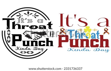 It's A Throat Punch Kinda Day 
Vector And  Clip Art.