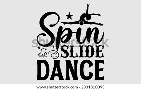 
Spin Slide Dance- Dance SVG and t- shirt design, Hand drawn vintage Vector illustration Template for prints on typography and bags, posters, cards, EPS