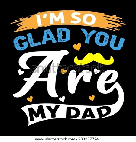 I’m so glad you are my dad SVG Design