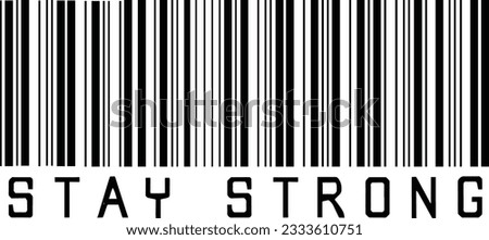 Stay strong typography with barcode. Inspirational motivational quote. Vector illustration for tshirt, website, print, clip art, poster and print on demand merchandise.