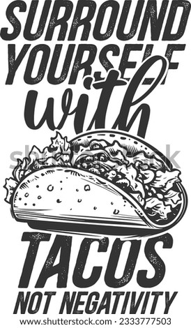 Surround Yourself With Tacos Not Negativity - Taco Lover