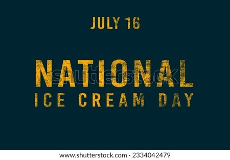 Happy National Ice Cream Day, July 16. Calendar of July Text Effect, design