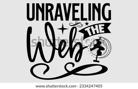 Unraveling the Web- Biologist t- shirt design, Handmade calligraphy vector illustration for Cutting Machine, Isolated on white background, EPS 10