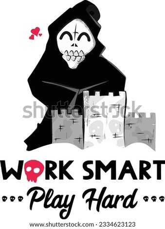 Work smart play hard. Inspirational motivational quote with a cute happy grim reaper. Vector illustration for tshirt, website, print, clip art, poster and print on demand merchandise.