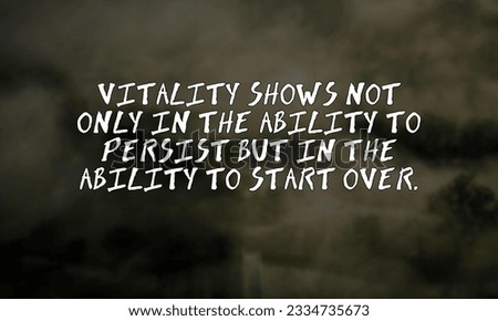 Vitality shows not only in the Motivational and Inspirational Quote 