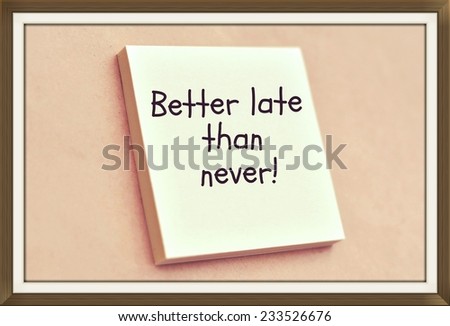 Text better late than never  on the short note texture background