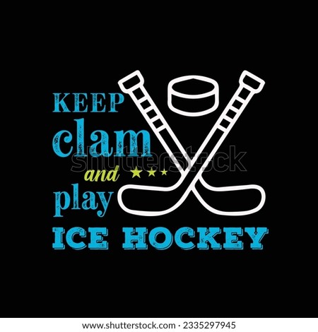 Keep Clam and Play Ice hockey. Sports t shirt design. Vector Illustration quote. Design template for t shirt lettering, typography, print, poster, banner, gift card, label sticker, flyer, mug etc. POD