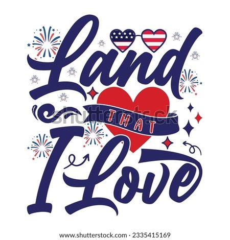 Land that I love Funny fourth of July shirt print template, Independence Day, 4th Of July Shirt Design, American Flag, Men Women shirt, Freedom, Memorial Day 