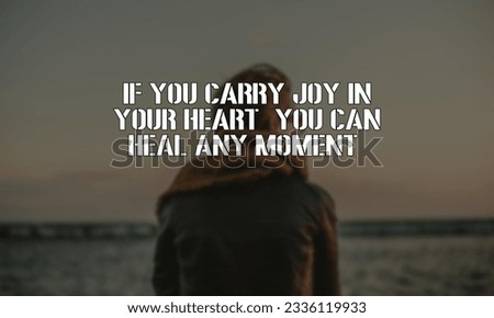 If you carry joy in your Motivational and Inspirational Quote 