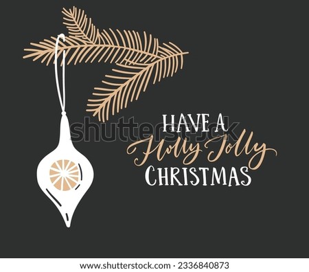 Have a holly jolly Christmas greeting card, gold calligraphy on dark black background. Simple and elegant vector Christmas illustration with fir branch and hanging decoration. Royalty-Free Stock Photo #2336840873