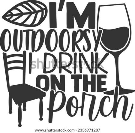 I'm Outdoorsy I Drink On The Porch - Porch Design