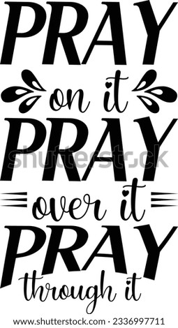 Pray on it Pray over it Pray through it vector file, Praying svg
