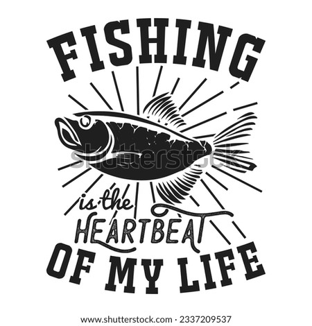 fishing is the heartbeat of my life, fishing t-shirt design, fishing logo, fishing vector.