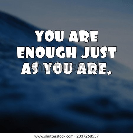 You are enough just as you Motivational and Inspirational Quote 