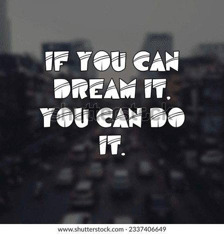 If you can dream it, you Motivational and Inspirational Quote 