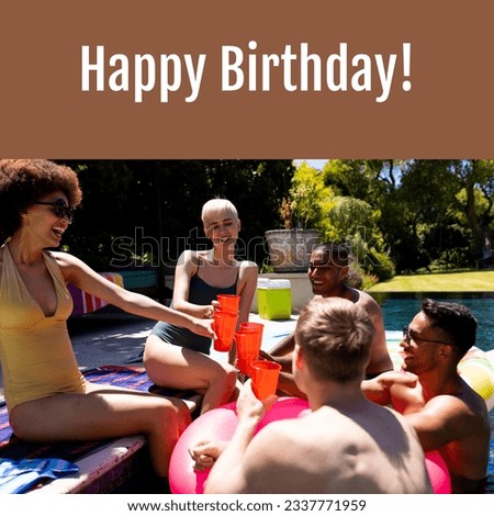Composite of happy birthday text over happy diverse friends with drinks at pool party. Party, birthday and celebration concept digitally generated image.