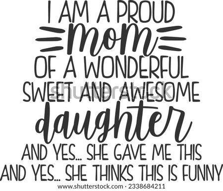 I Am A Proud Mom Of A Wonderful Sweet And Awesome Daughter - Mother Daughter Design