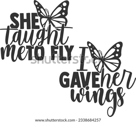 She Taught Me To Fly \ I Gave Her Wings - Mother Daughter Matching Designs