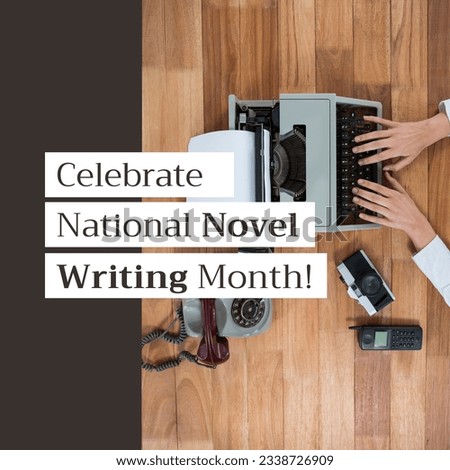 Cropped caucasian woman's hands using typewriter with celebrate national novel writing month text. Copy space, digital composite, promotes creative writing, support, encouragement, writing challenge. Royalty-Free Stock Photo #2338726909