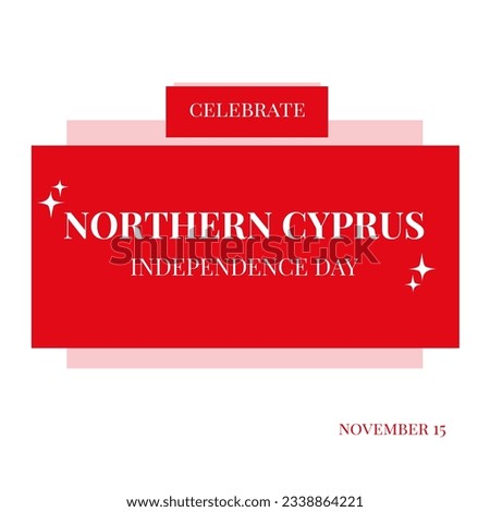 Illustration of celebrate northern cyprus independence day and november 15 text on white background. Copy space, red, vector, patriotism, celebration, freedom and identity concept.