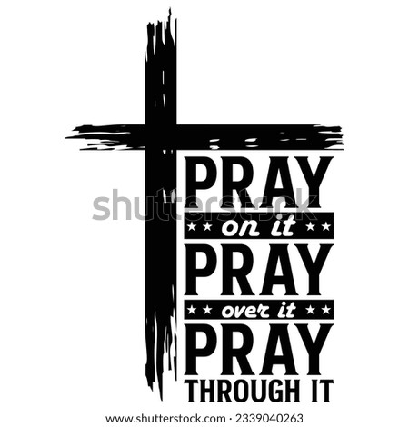 gift Pray on it Pray over it Pray through it svg, prayer svg, Pray svg, Christian cross design,jesus t-shirt design