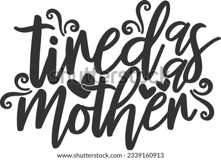 Tired As A Mother - Mom Life