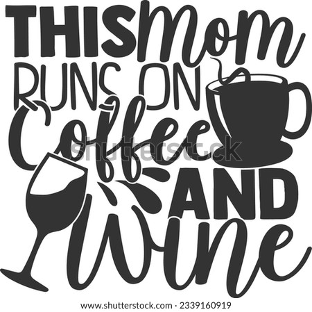 This Mom Runs On Coffee And Wine - Mom Life
