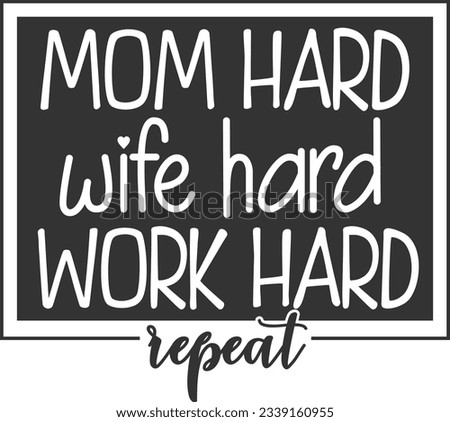 Mom Hard Wife Hard Work Hard Repeat - Mom Life