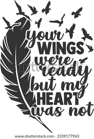 Your Wings Were Ready But My Heart Was Not - Memorial Design
