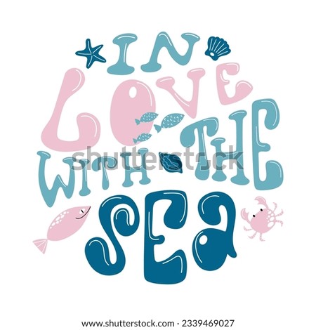 Colourful lettering composition In love with the sea in a round shape. Handdrawn vector design with fish, crab and seashell.