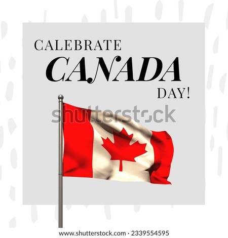 Illustration of celebrate canada day text and canadian national flag on white background, copy space. canada day, patriotism, celebration, freedom and identity concept.