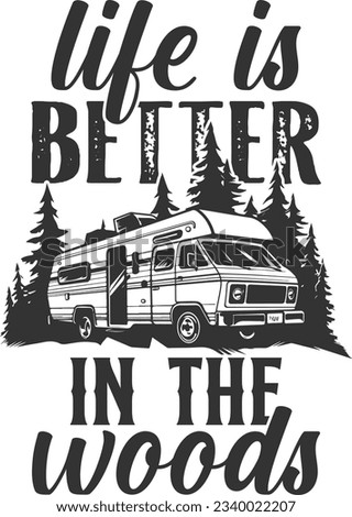 Life Is Better In The Woods - Camping Design