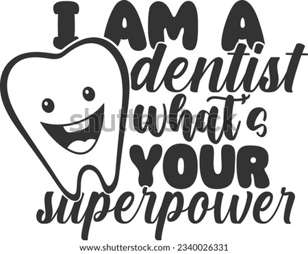 I Am A Dentist What's Your Superpower - Dentist Design