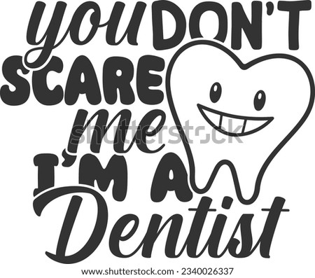 You Don't Scare Me I'm A Dentist - Dentist Design