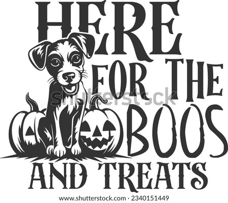 Here For The Boos And Treats - Halloween Dog