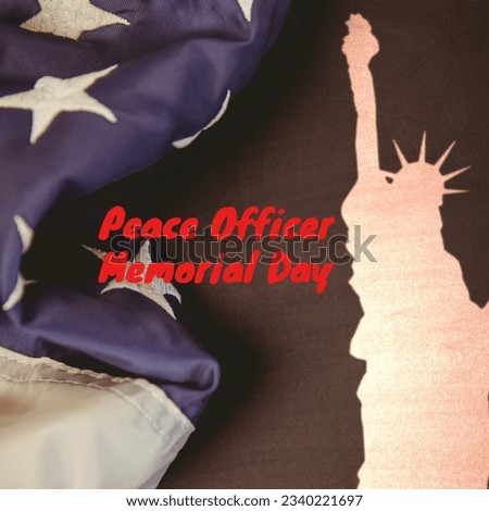 Digital composite image of peace officer memorial day text by america flag and statue of liberty. symbol, patriotism, identity and observance day concept.