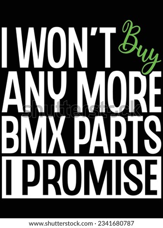 I won't buy anymore bmx parts I promise vector art design, eps file. design file for t-shirt. SVG, EPS cuttable design file