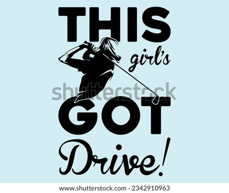 This Girl's Got Drive! Svg Design,Golf Svg Design Files,Golf Svg,EPS file. Eps cuttable design file,Golf svg design cut files,Golg Svg T Shirt Design