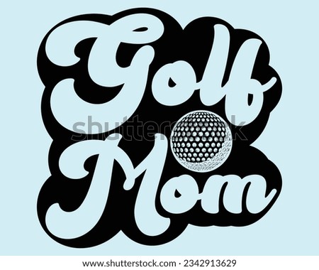 Golf Svg Design Files,Golf Svg,EPS file. Eps cuttable design file,Golf svg design cut files,Golg Svg T Shirt Design,Golf Mom Svg Design