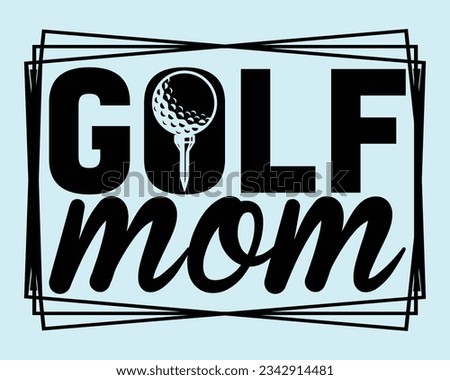 Golf svg design cut files,Golf Svg Design Files,Golf Svg,EPS file. Eps cuttable design file,Golg Svg T Shirt Design,Golf Mom Svg Design