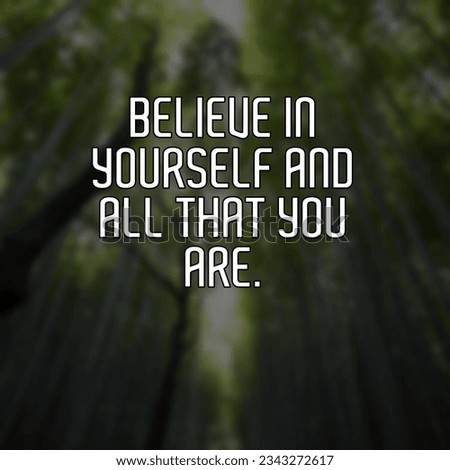Believe in yourself and all that Motivational and Inspirational Quote 