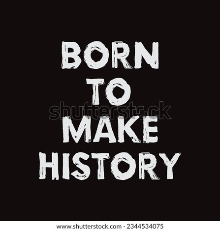 Born To Make History Expression Tee Graphic