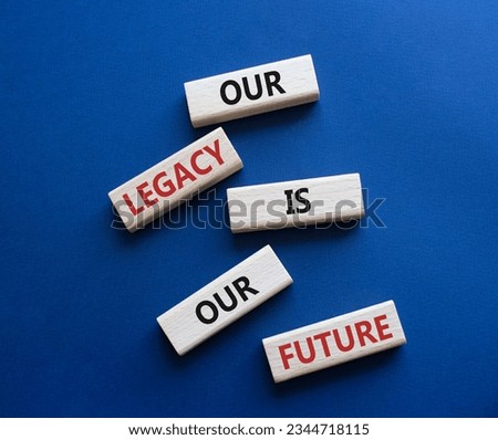 Our Legacy is our Future symbol. Concept words Our Legacy is our Future on wooden blocks. Beautiful deep blue background. Business concept. Copy space