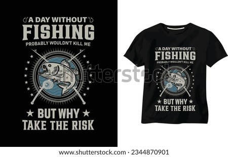 A day without fishing probably wouldn't kill me but why take the risk, fishing t-shirt design, quotes, custom, fishing concept, fishhook, catching fish, t-shirt vector design