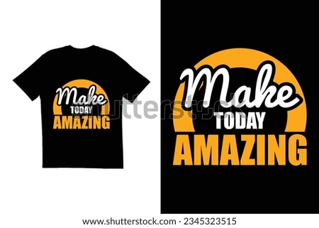 Typography t shirt design. Make today amazing t shirt design. Print ready t shirt design