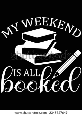 My weekend is all booked vector art design, eps file. design file for t-shirt. SVG, EPS cuttable design file