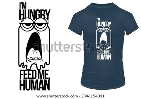 I'm hungry feed me human. Funny quote. Vector illustration for tshirt, website, print, clip art, poster and print on demand merchandise.